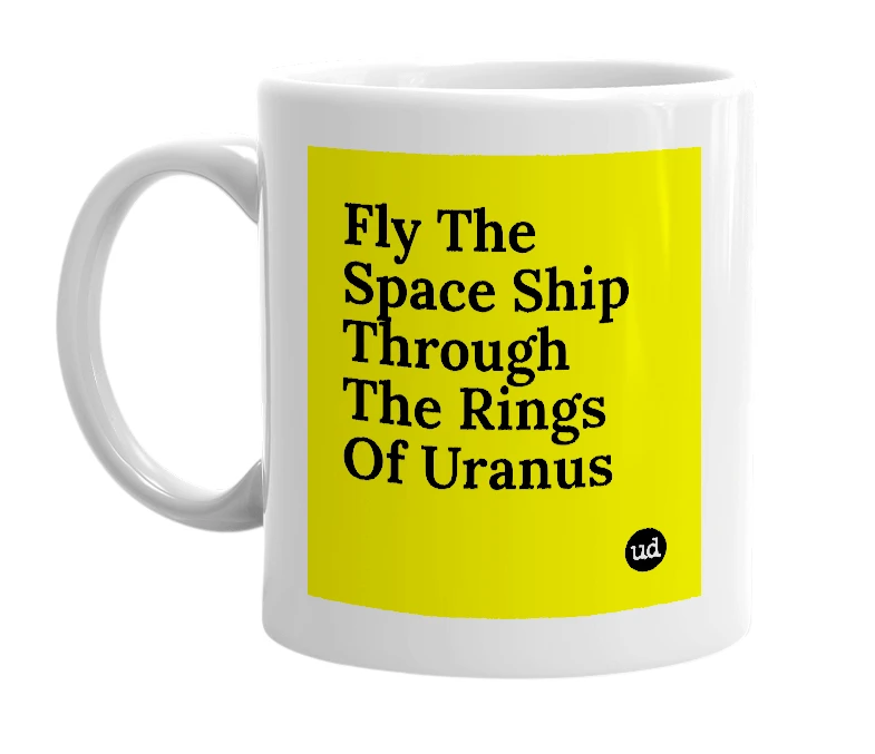 White mug with 'Fly The Space Ship Through The Rings Of Uranus' in bold black letters