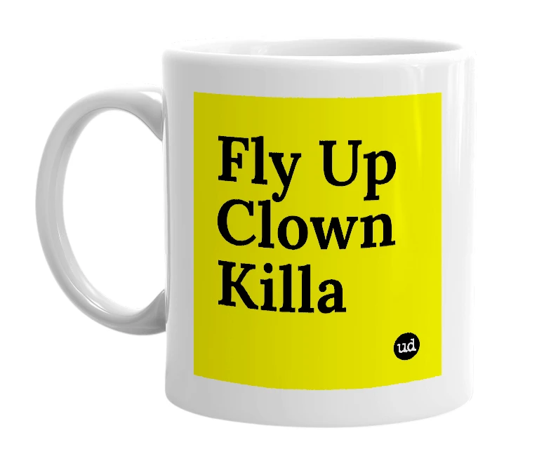 White mug with 'Fly Up Clown Killa' in bold black letters