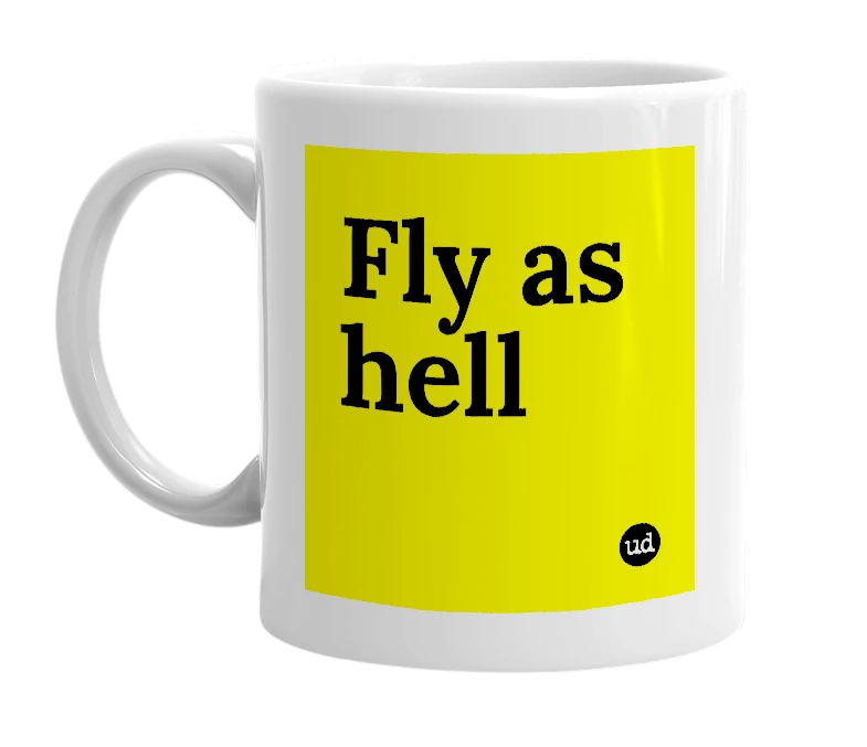 White mug with 'Fly as hell' in bold black letters
