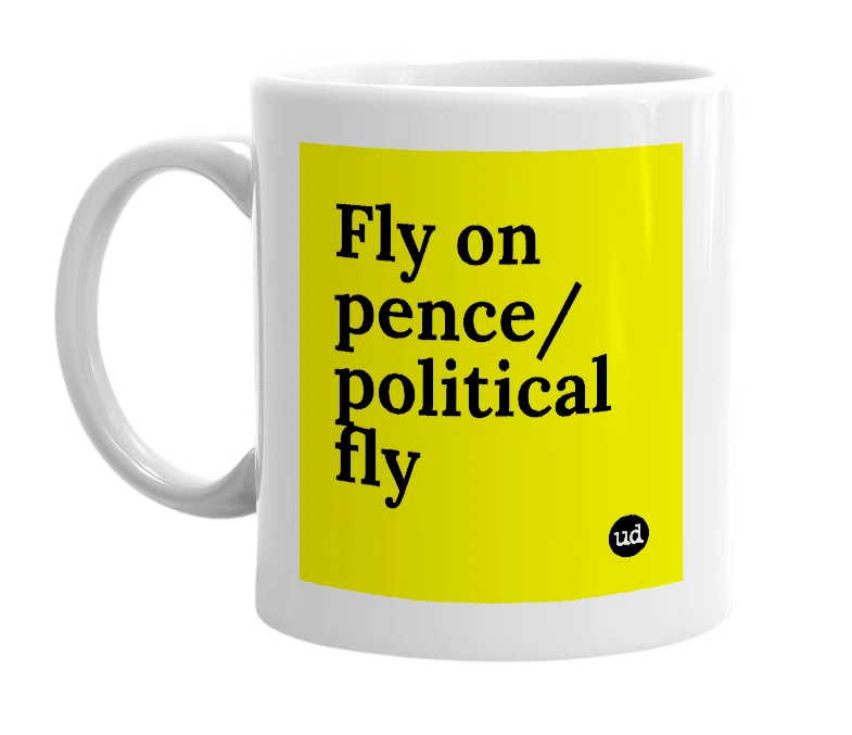 White mug with 'Fly on pence/ political fly' in bold black letters