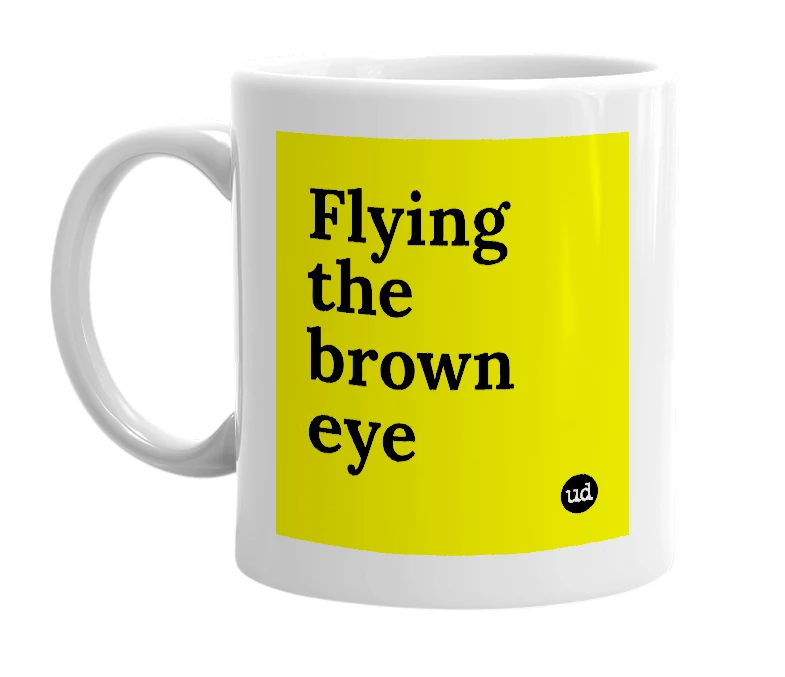 White mug with 'Flying the brown eye' in bold black letters