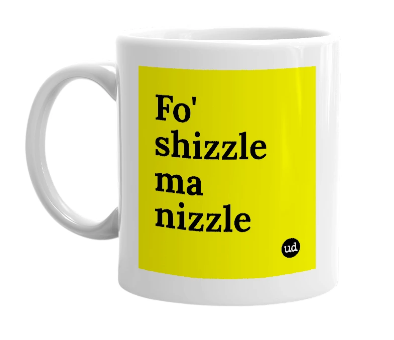 White mug with 'Fo' shizzle ma nizzle' in bold black letters
