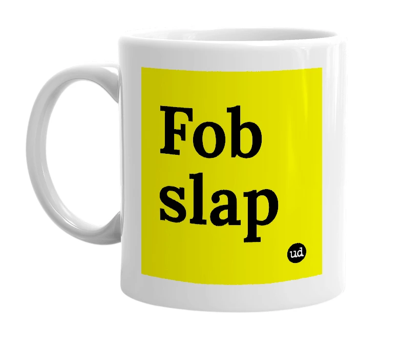 White mug with 'Fob slap' in bold black letters