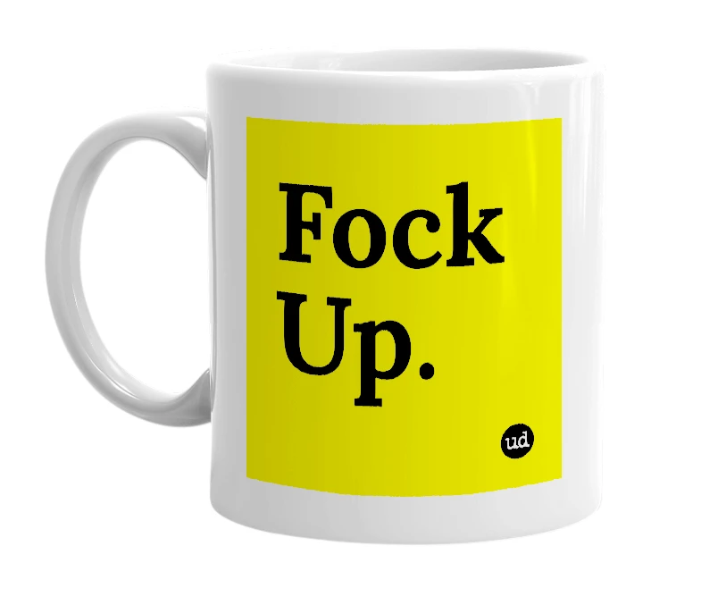 White mug with 'Fock Up.' in bold black letters