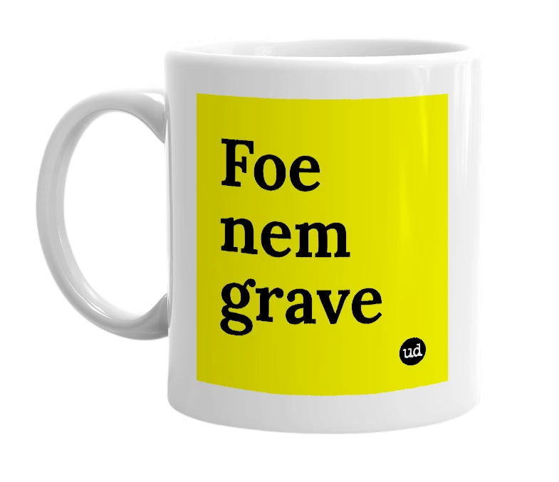 White mug with 'Foe nem grave' in bold black letters