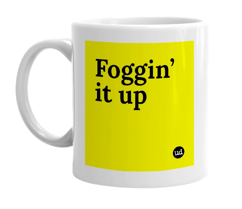 White mug with 'Foggin’ it up' in bold black letters