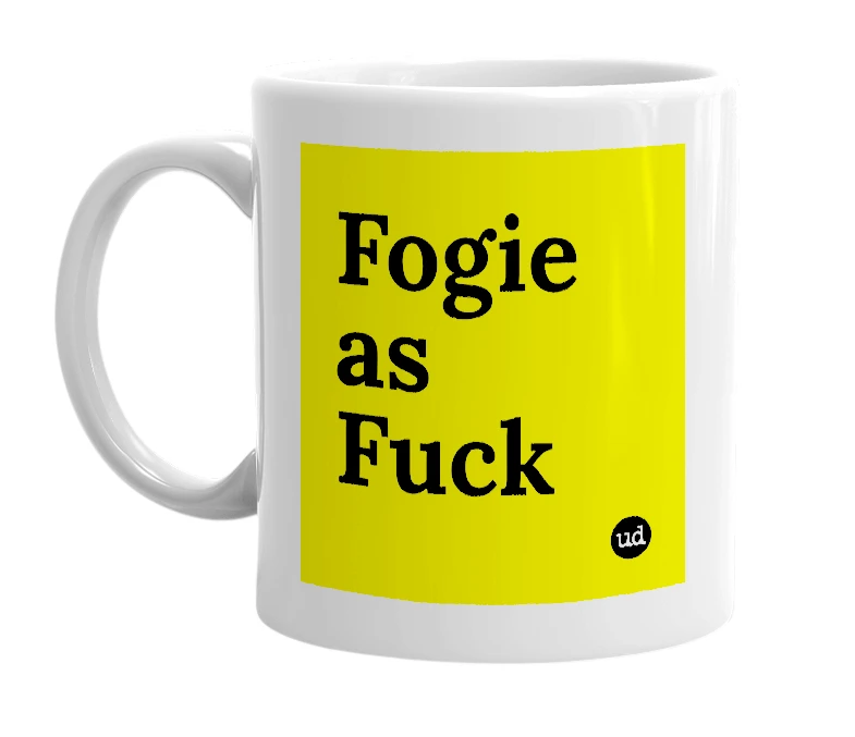 White mug with 'Fogie as Fuck' in bold black letters
