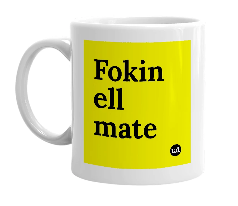 White mug with 'Fokin ell mate' in bold black letters
