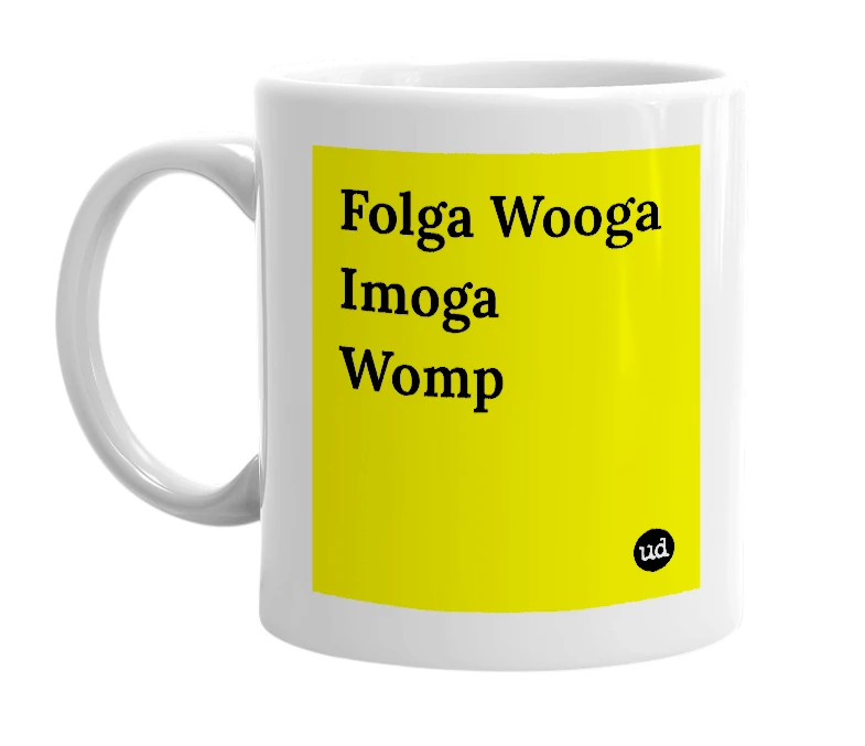 White mug with 'Folga Wooga Imoga Womp' in bold black letters