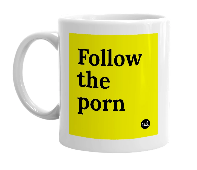 White mug with 'Follow the porn' in bold black letters