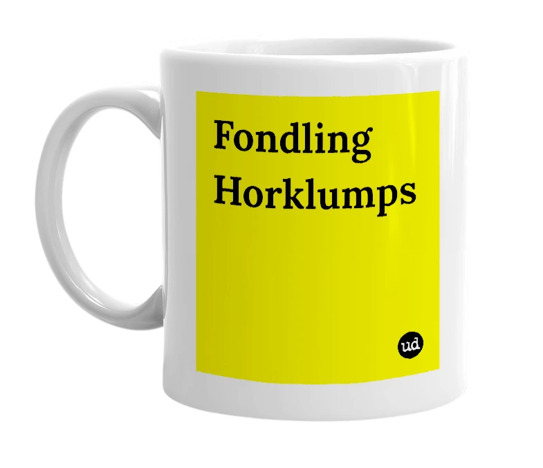 White mug with 'Fondling Horklumps' in bold black letters
