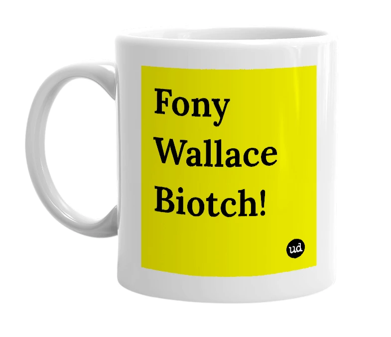White mug with 'Fony Wallace Biotch!' in bold black letters
