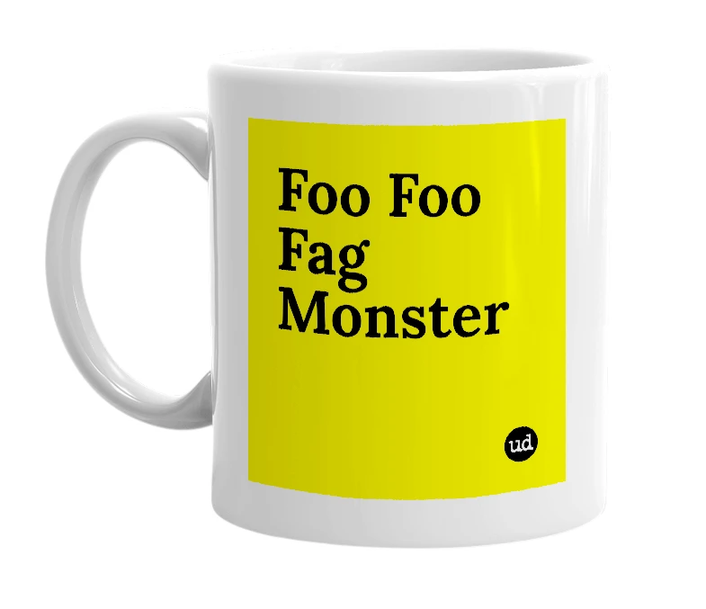 White mug with 'Foo Foo Fag Monster' in bold black letters