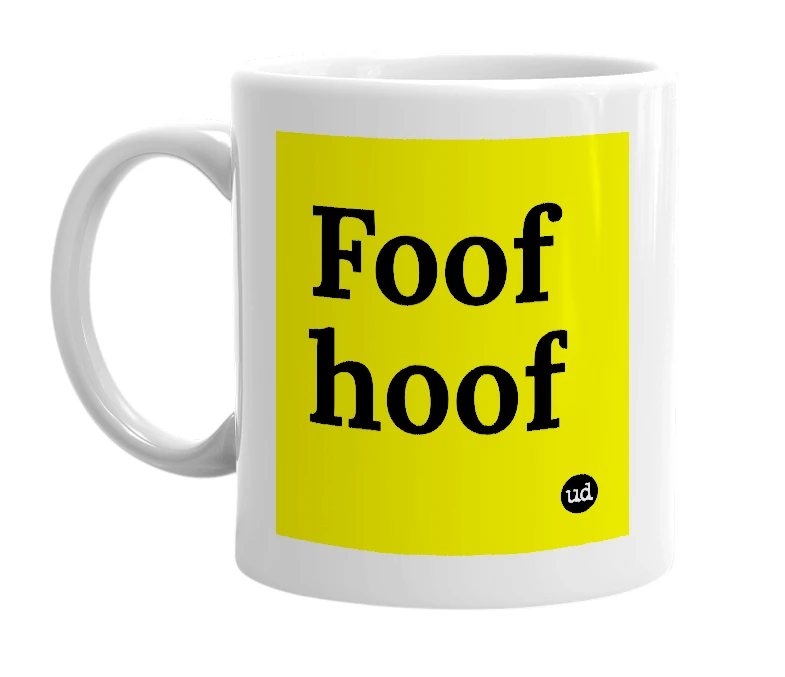 White mug with 'Foof hoof' in bold black letters