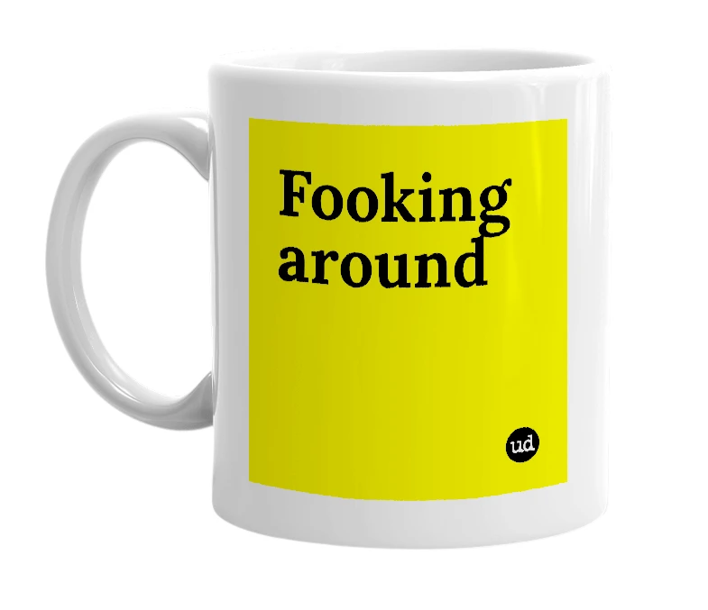 White mug with 'Fooking around' in bold black letters