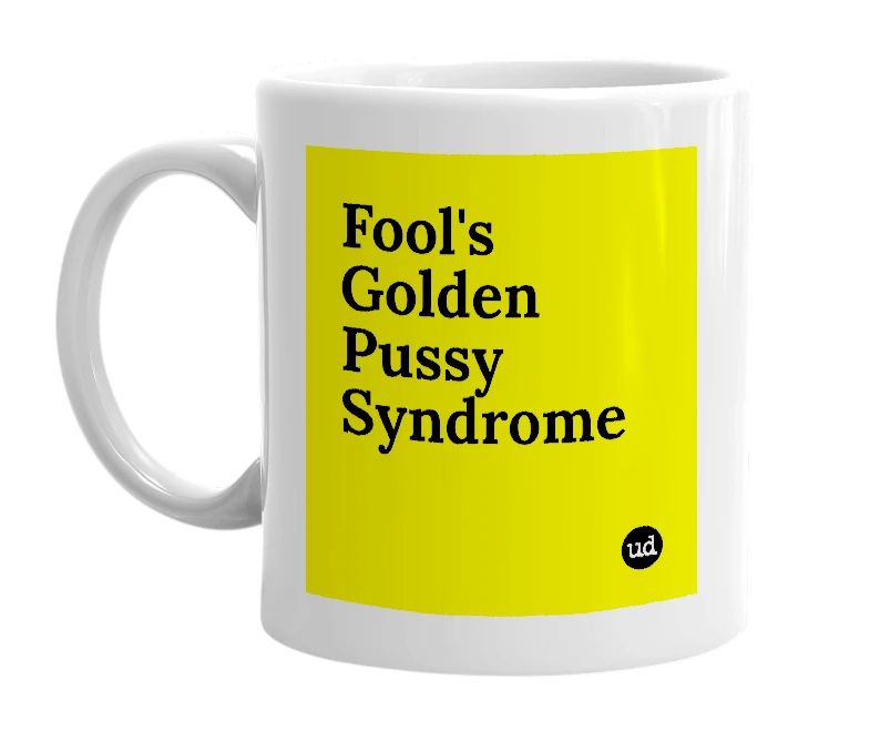 White mug with 'Fool's Golden Pussy Syndrome' in bold black letters