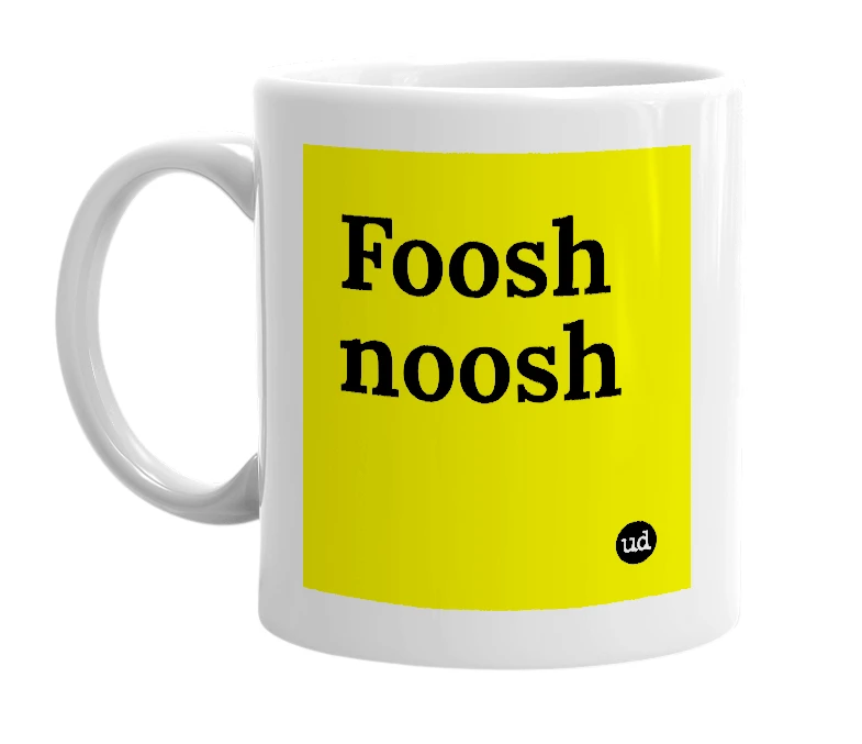 White mug with 'Foosh noosh' in bold black letters