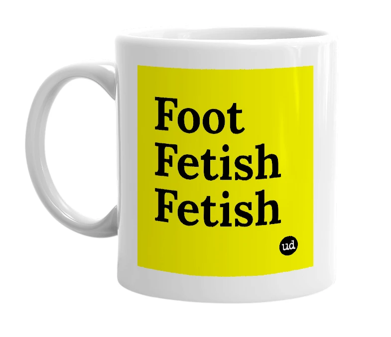 White mug with 'Foot Fetish Fetish' in bold black letters