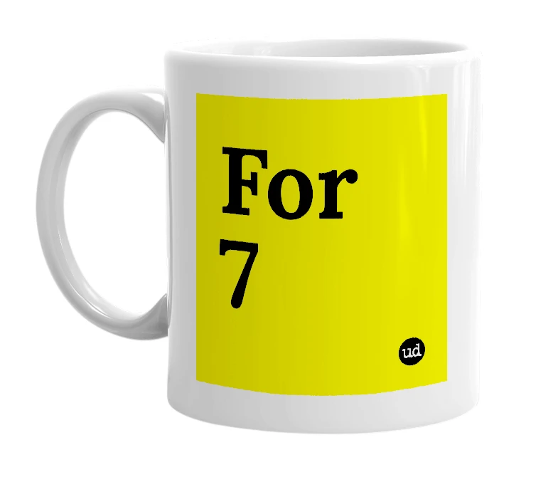 White mug with 'For 7' in bold black letters