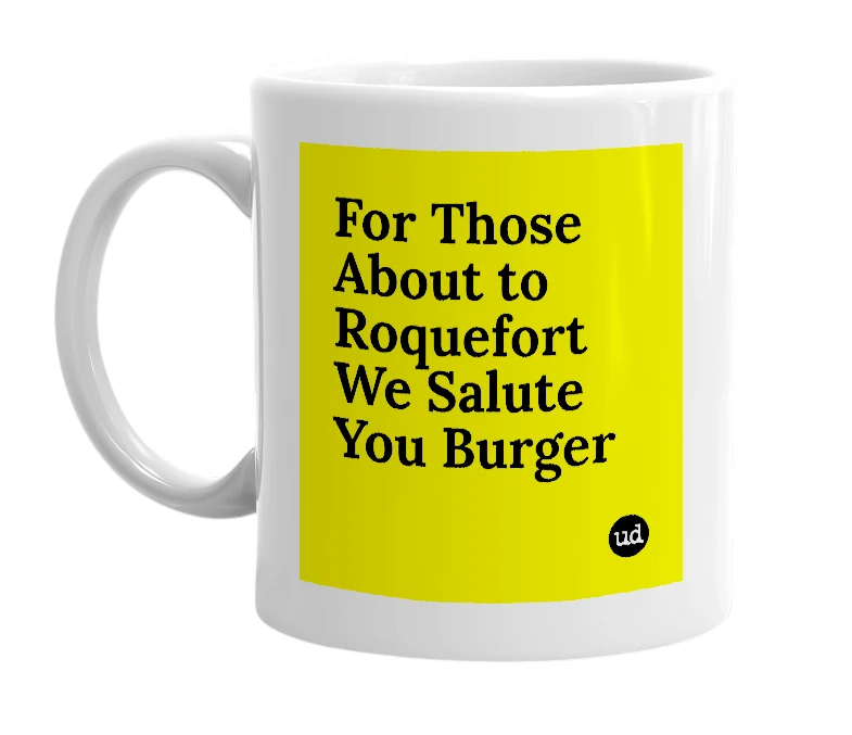 White mug with 'For Those About to Roquefort We Salute You Burger' in bold black letters