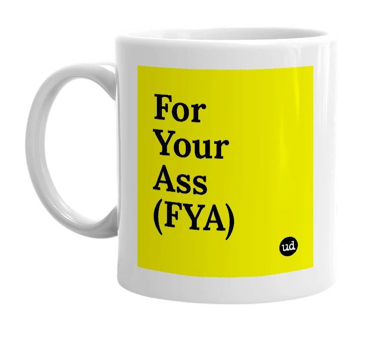White mug with 'For Your Ass (FYA)' in bold black letters