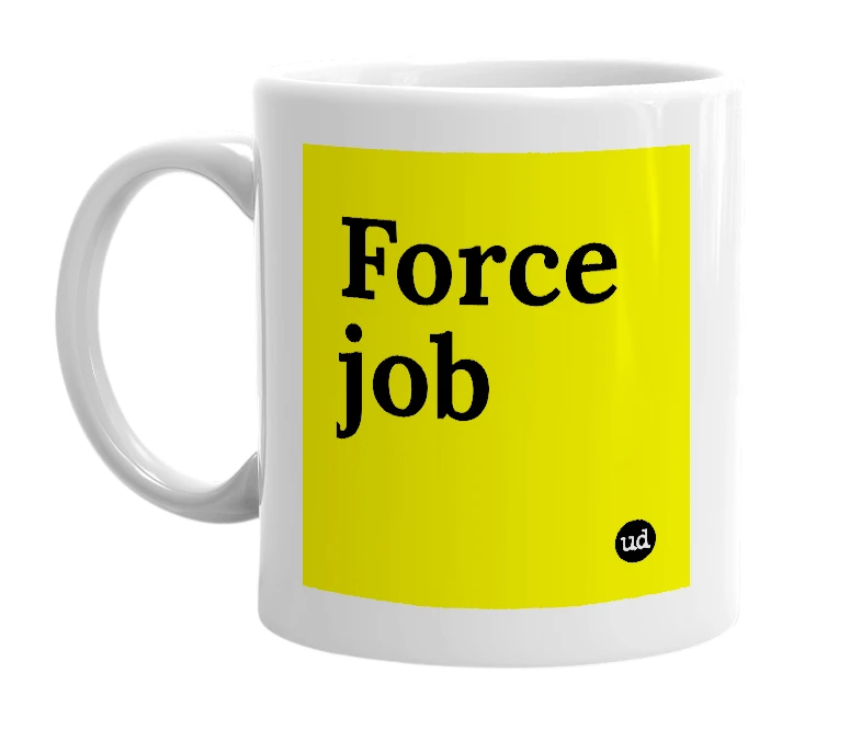 White mug with 'Force job' in bold black letters