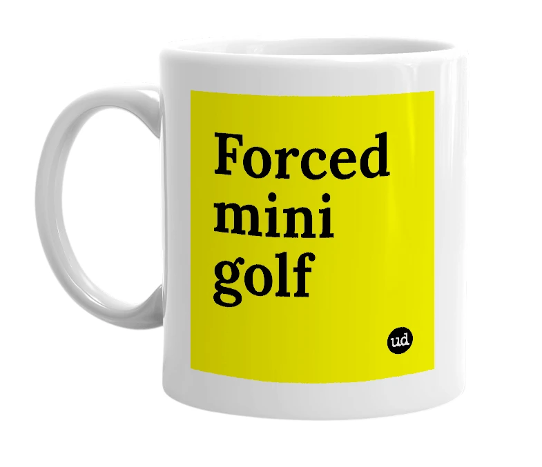 White mug with 'Forced mini golf' in bold black letters