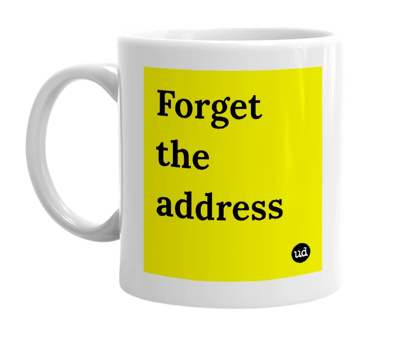 White mug with 'Forget the address' in bold black letters