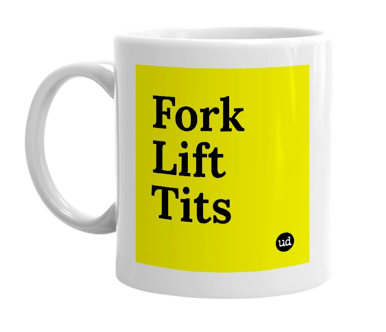 White mug with 'Fork Lift Tits' in bold black letters