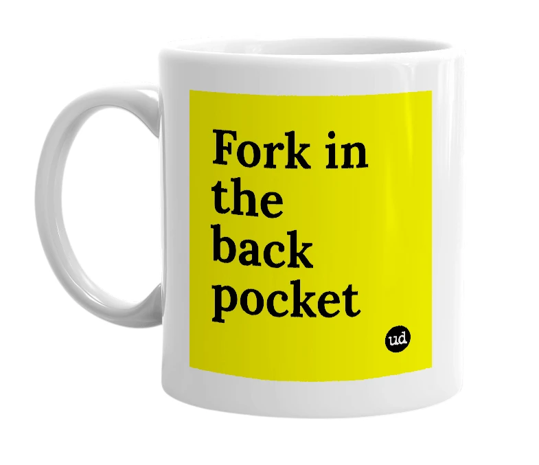 White mug with 'Fork in the back pocket' in bold black letters