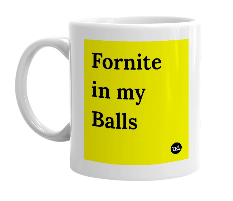 White mug with 'Fornite in my Balls' in bold black letters