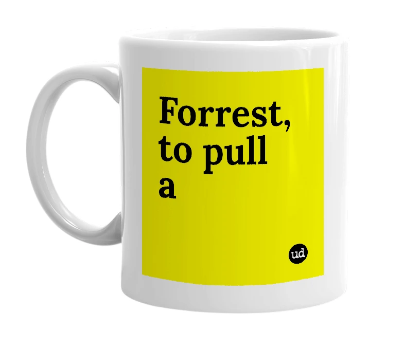 White mug with 'Forrest, to pull a' in bold black letters