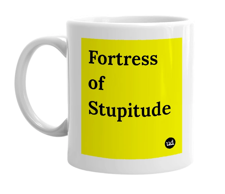 White mug with 'Fortress of Stupitude' in bold black letters