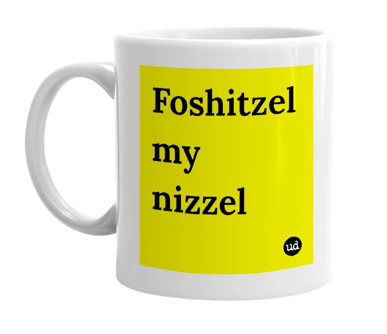 White mug with 'Foshitzel my nizzel' in bold black letters