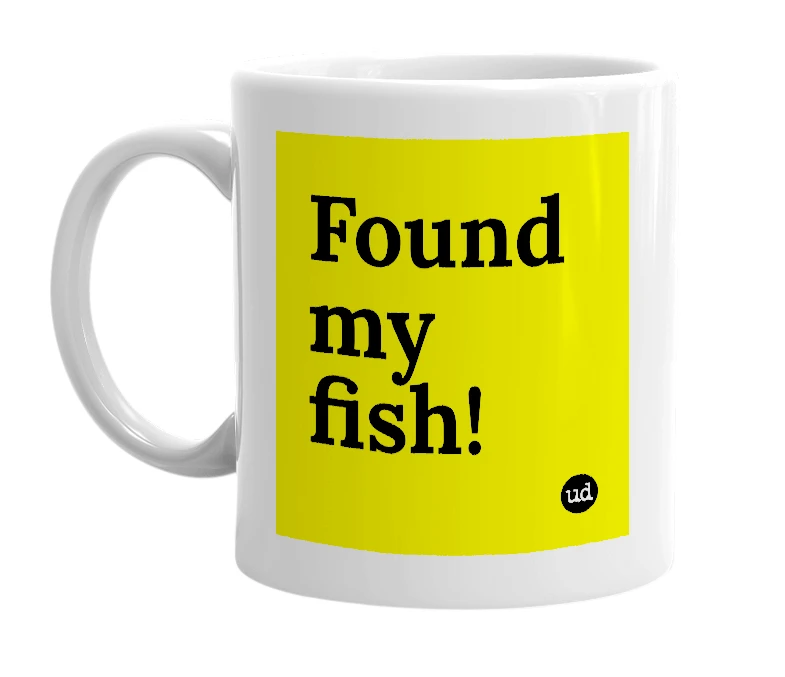 White mug with 'Found my fish!' in bold black letters