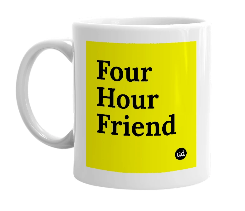 White mug with 'Four Hour Friend' in bold black letters