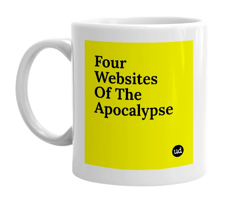 White mug with 'Four Websites Of The Apocalypse' in bold black letters