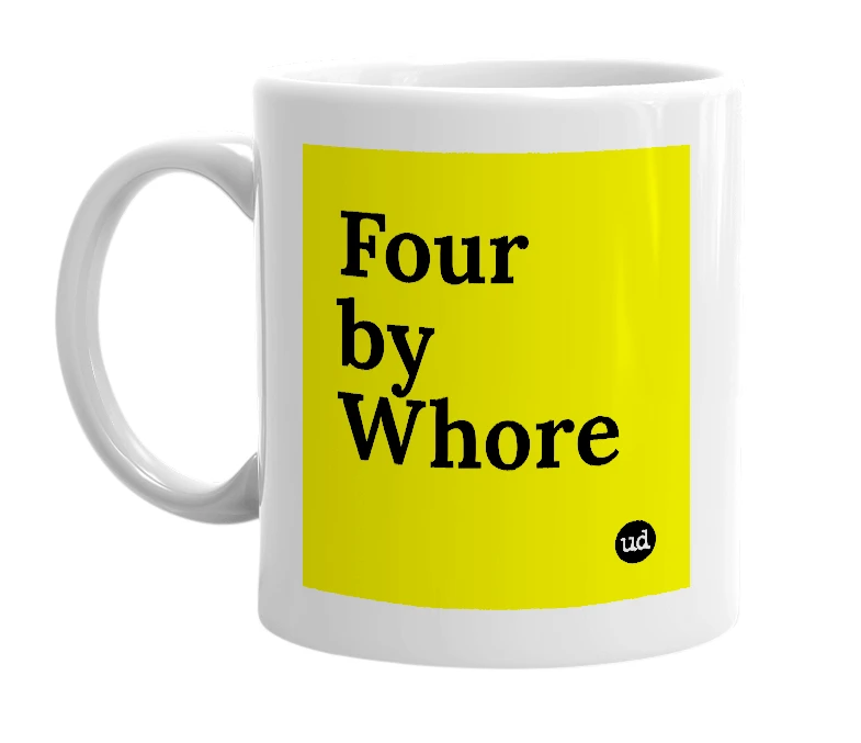 White mug with 'Four by Whore' in bold black letters