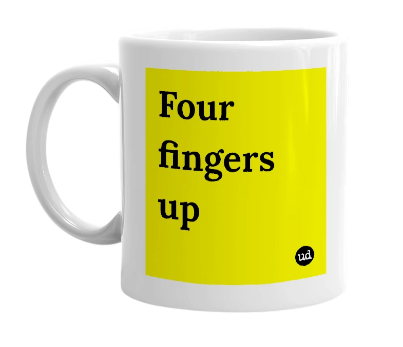 White mug with 'Four fingers up' in bold black letters