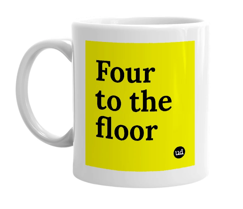 White mug with 'Four to the floor' in bold black letters