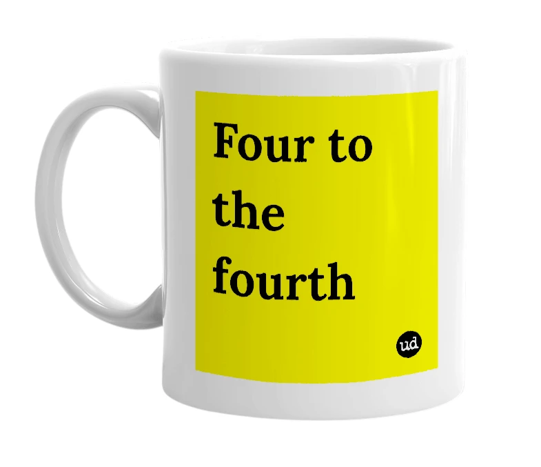 White mug with 'Four to the fourth' in bold black letters