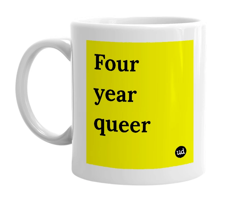 White mug with 'Four year queer' in bold black letters