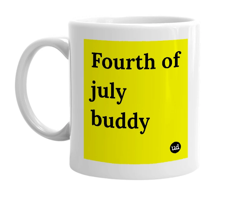 White mug with 'Fourth of july buddy' in bold black letters