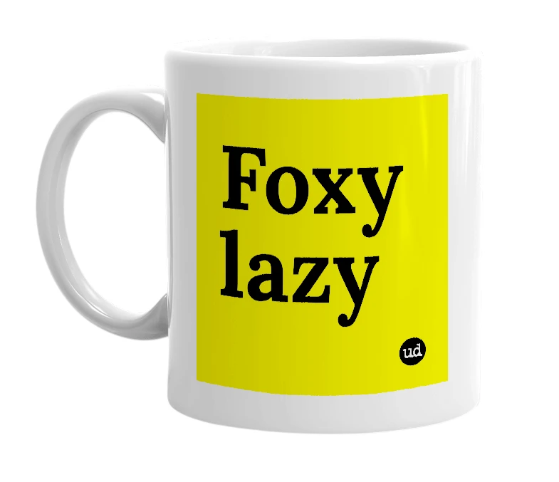 White mug with 'Foxy lazy' in bold black letters