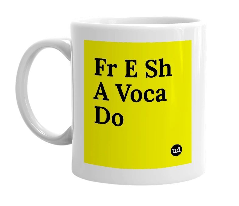 White mug with 'Fr E Sh A Voca Do' in bold black letters