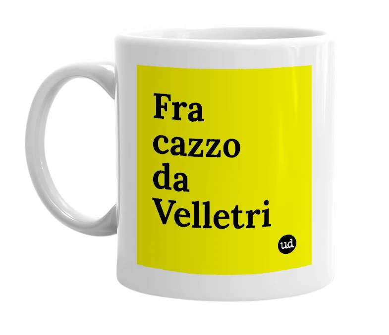 White mug with 'Fra cazzo da Velletri' in bold black letters