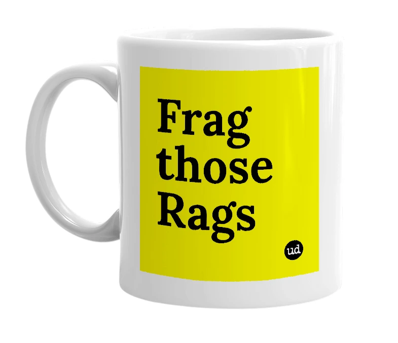 White mug with 'Frag those Rags' in bold black letters