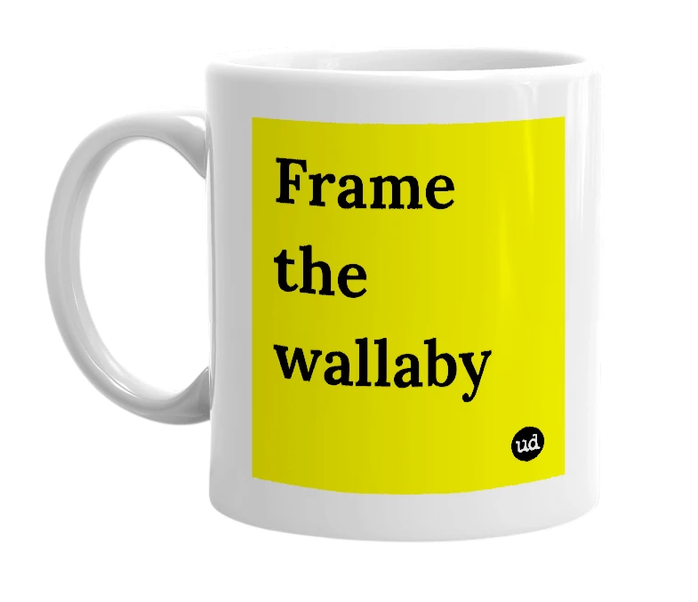 White mug with 'Frame the wallaby' in bold black letters