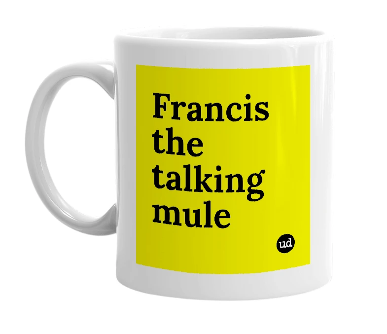 White mug with 'Francis the talking mule' in bold black letters