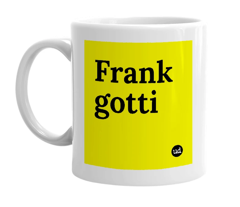 White mug with 'Frank gotti' in bold black letters
